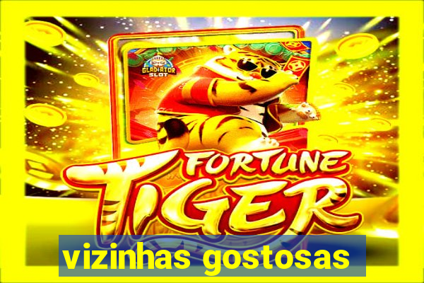 vizinhas gostosas